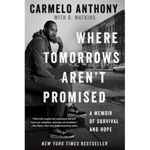 Where Tomorrows Aren't Promised: A Memoir of Survival and Hope -- Carmelo Anthon
